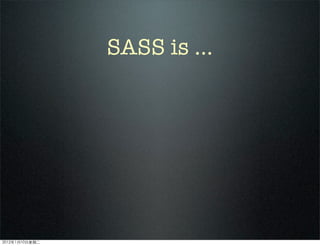 SASS is ...
2012110ڶ
 
