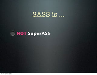 NOT SuperASS
SASS is ...
2012110ڶ
 