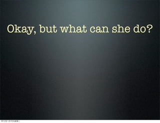 Okay, but what can she do?
2012110ڶ
 