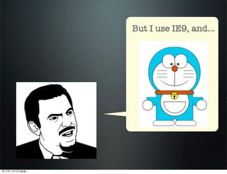 But I use IE9, and...
2012110ڶ
 