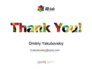 Dmitriy Yakubovskiy
d.iakubovskiy@sysiq.com
 
