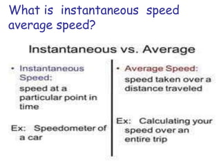 What is instantaneous speed
average speed?
 