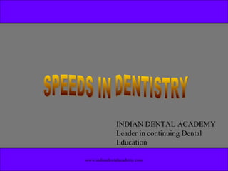 www.indiandentalacademy.com
INDIAN DENTAL ACADEMY
Leader in continuing Dental
Education
 