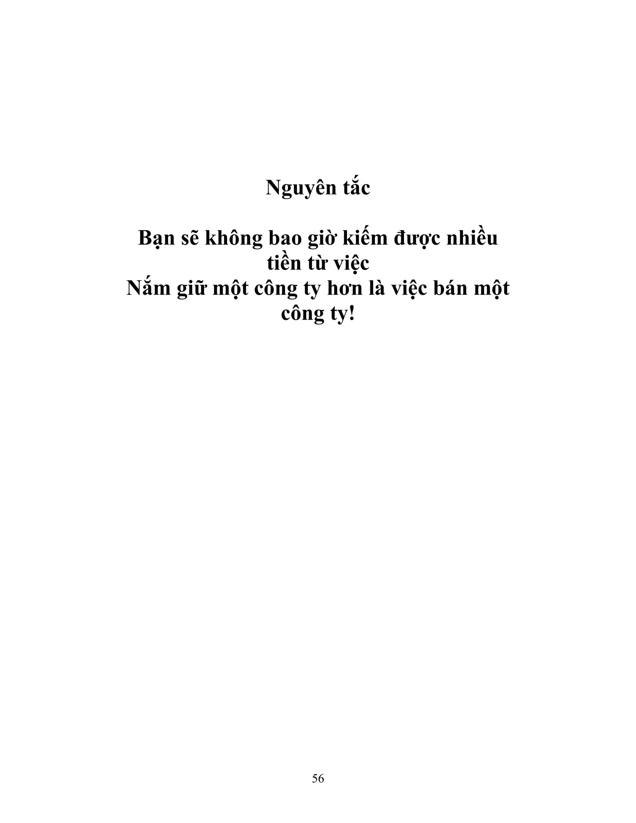 56
Nguyên tắc
Bạn sẽ không bao giờ kiếm được nhiều
tiền từ việc
Nắm giữ một công ty hơn là việc bán một
công ty!
 