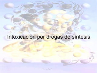 Intoxicación por drogas de síntesis
 