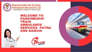 WELCOME TO
PANCHMUKHI
TRAIN
AMBULANCE
SERVICES PATNA
AND RANCHI
 