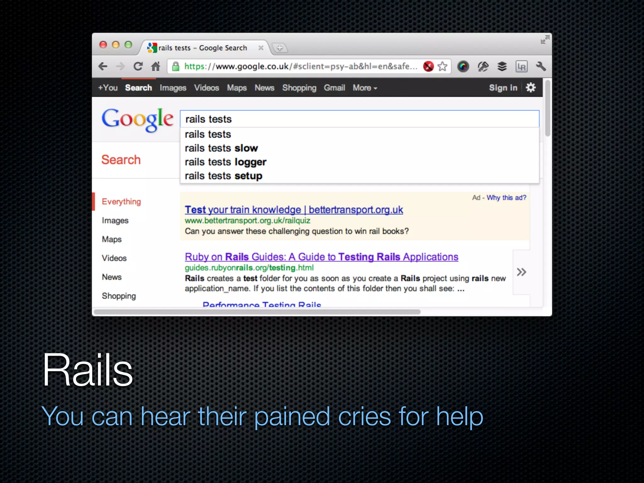 Rails
You can hear their pained cries for help
 