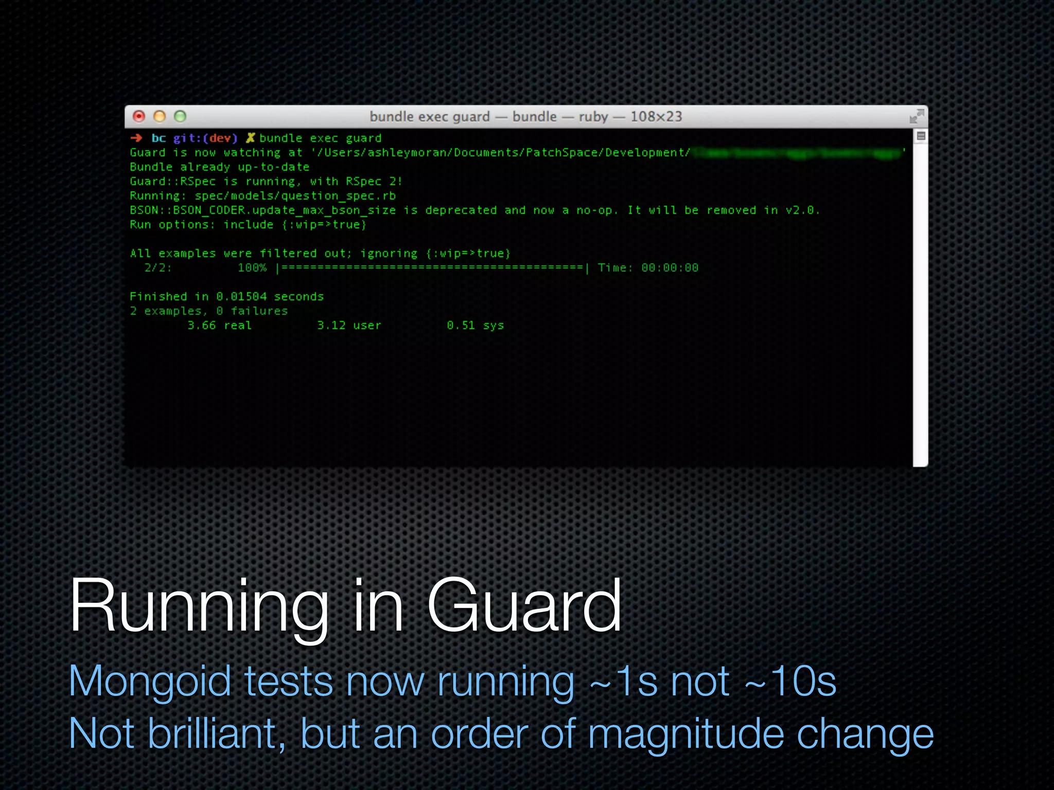 Running in Guard
Mongoid tests now running ~1s not ~10s
Not brilliant, but an order of magnitude change
 