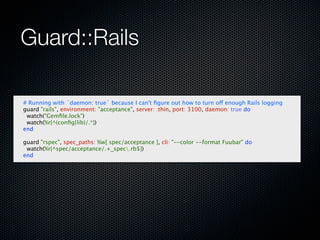 Guard::Rails

# Running with `daemon: true` because I can't ﬁgure out how to turn off enough Rails logging
guard "rails", ...