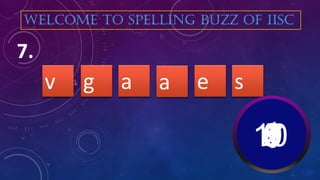a ag ev
7.
WELCOME TO SPELLING BUZZ OF IISC
s
10987654321
 