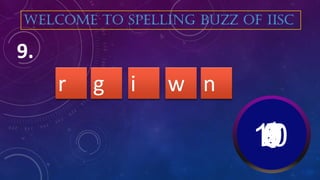 i wg nr
9.
WELCOME TO SPELLING BUZZ OF IISC
10987654321
 