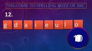 i e lg ud
12.
WELCOME TO SPELLING BUZZ OF IISC
a o
10987654321
 