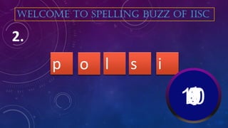 l so ip
2.
WELCOME TO SPELLING BUZZ OF IISC
10987654321
 