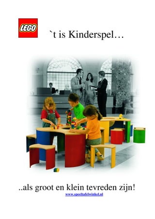 `t is Kinderspel…




..als groot en klein tevreden zijn!
              www.speeltafelwinkel.nl
 