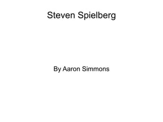 Steven Spielberg By Aaron Simmons 