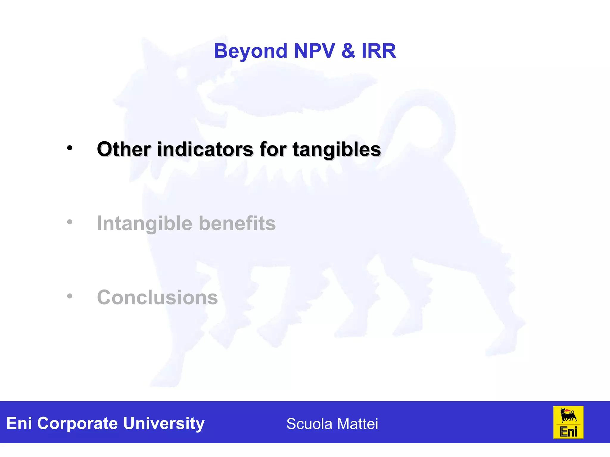 Beyond NPV & IRR Other indicators for tangibles Intangible benefits Conclusions 