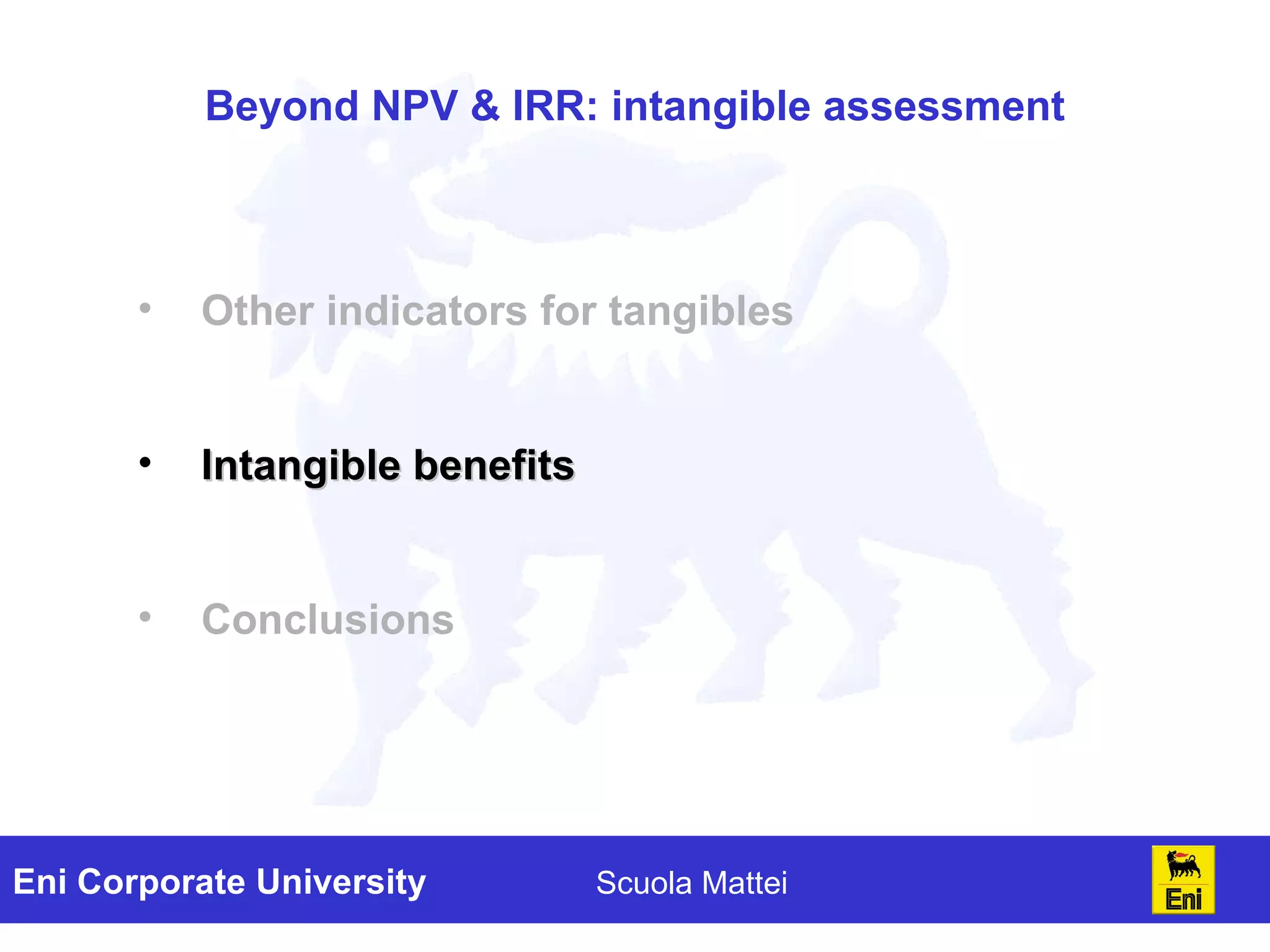 Beyond NPV & IRR: intangible assessment Other indicators for tangibles Intangible benefits Conclusions 