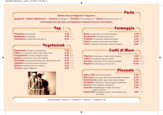 Piccante
Vegetarisch
unsere vitalen Pastasorten
Peperonata mit feuriger ital. Gewürzmischung 7,60 LA
Fabio´s mit Tomatensauce, Zwiebel, Paprika, Kapern, Oliven 8,40 LA
Funghissimo mit frischen Champignons in Sauce 8,40 AGA
Aurora mit Tomatensauce, Obers, frischem Basilikum 8,40 LGA
Pecocello mit Griechischem Bauernkäse, Mais, Tomatenscheiben, Obers 8,40 LGA
Zampano mit Parmesan-Oberssauce und Broccoli 8,40 LGA
Spinaci mit Blattspinat-Oberssauce, Knoblauch 8,40 LGA
Crema mit delikater Waldpilzsauce 9,60 LGA
unsere schärfsten Pastasorten
Aglio e Olio mit Olivenöl und Knoblauch 7,60 LA
Mexicana mit Salsa Sauce, Bohnen, Mais und herzhaftem Fleischragout 8,40 LA
Salamissimo mit Butter, Salami, Paprika, Tabasco, Knoblauch 8,40 LA
Arrabiata mit Tomatensauce, Zwiebel, Knoblauch, Kirschpfefferoni 8,40 LA
Vesuvo mit Speck, Knoblauch, Kirschpfefferoni 8,40 AG
Cascata mit Putenfiletstreifen in fruchtiger Tomatensauce, 9,60 LA
wahlweise mit Tabasco
Pulled Pork mit köstlichem Pulled Pork, Tomaten-Barbecue Sauce, 9,60 ALM
und Knoblauch
Pasta
Wählen Sie aus folgenden Teigwaren:
Spaghetti • Vollkorn-Makkaroni A • Gnocchi (Kartoffelteig) AC • Tortellini (mit Fleischfüllung) ACL • Ravioli (mit Ricotta-Rucola Fülle) ACL
und kombinieren Sie diese mit folgenden delikaten Saucen und Zutaten:
Top 3
unsere beliebtesten Pastaspezialitäten
Pomodoro mit Tomatensauce 7,60 LA
Bolognese mit Fleischragout 8,40 LA
Carbonara mit Schinken oder Speck, Obers, Ei 8,40 LGAC
Formaggio
unsere Pastaspezialitäten mit viel Käse
Berto mit Tomatensauce und Camembert überbacken 8,40 AG
Gorgonzola mit Schinken-Gorgonzolasauce 8,40 AG
Gratinati mit Tomatensauce und Butterkäse gratiniert 8,40 LGA
Figaro mit würziger Käsesauce und frischem Basilikum 8,40 LGA
Friuli mit Tomatensauce, Rohschinken und Mozzarella gratiniert 9,40 AG
Frutti di Mare
unsere Pasta aus dem Meer
Palermo mit Tomatensauce, Thunfisch, Zwiebel, Knoblauch 8,40 LAD
Il Mare mit Tomatensauce, Muscheln, Thunfisch 9,60 LAR
Shrimps in Oberssauce mit frischen Tomaten und Basilikum 10,60 LAGC
Peppino mit Lachs-Oberssauce, Tomaten und Ei 10,60 LGAC
Low Carb-Penne • Gnocchi AC • Tortellini ACL • Ravioli ACL • Aufpreis +1,00
Speisekarte_2020_Druck_1_Layout 1 30.10.2019 10:36 Seite 14
 