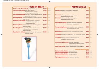 Piatti Diversi
Frutti di Mare
Filet vom St. Petersfisch paniert mit Kartoffelsalat 12,50 DAGCL
Fischfilet Adriatico (natur) vom St. Petersfisch 13,90 DAGHL
(besonders zart, nahezu grätenfrei)
mit Potato wedges und kleinem Salat
Fischfilet Valentina (natur) vom St. Petersfisch, mit Parmesankruste, 13,90 DAGHL
pikanter Sauce und Mandelreis
Fischfilet Verdi (natur) vom St. Petersfisch, mit Knoblauch-Oberssauce, 13,90 DGAL
Beilage nach Wahl
Salmone con Patate milder Räucherlachs, auf 2 gebackenen 12,50 DCML
Kartoffellaibchen mit Salatgarnitur und
köstlicher Knoblauchsauce
Shrimpspfanne mit Knoblauch, Oberssauce, Ei und Käse gratiniert, 14,50 BCGL
ofenfrisches Pizzabrot
Muschelpfanne ausgelöstes Muschelfleisch mit Schinken, Obers, 12,50 LAC
Ei und frischen Tomaten, mit Käse gratiniert,
ofenfrisches Pizzabrot
Muscheln in Schale in aromatischem Tomaten- oder Weißweinsud, 14,50 LA
ofenfrisches Pizzabrot
Pfannengerichte
Lasagne Nudelgericht mit Fleischragout in Tomatensauce 9,80 GCLA
und mit Käse gratiniert
Broccoli mit Fleischragout, Schinken und mit Käse gratiniert, 9,80 LG
mit ofenfrischem Pizzabrot serviert
Broccoli mit Schinken, Obers, Ei und mit Käse gratiniert, 9,80 LGC
mit ofenfrischem Pizzabrot serviert
Eierpfanne Maitre mit Schinken, Obers, Ei und viel Butterkäse, 9,80 CLG
mit ofenfrischem Pizzabrot serviert
Gorgonzolapfanne mit Schinken, Obers, Broccoli und Gorgonzola, 9,80 ACLG
mit ofenfrischem Pizzabrot serviert
Melanzani mit Fleischragout und Käse gratiniert, ofenfrisches Pizzabrot 9,80 ALG
Zucchini mit Fleischragout, Schinken, Speck, Käse und ofenfrisches Pizzabrot 9,80 ALG
Zucchini mit fruchtiger Tomatensauce, Tomatenscheiben und 9,80 ALG
Käse gratiniert, ofenfrisches Pizzabrot
Melanzani & Zucchini mit fruchtiger Tomatensauce, 10,40 ALG
Tomatenscheiben und Mozzarella gratiniert,
mit ofenfrischem Pizzabrot serviert
Chilli con Carne serviert mit 3 Knoblauchbroten (aus 100% Rindfleisch) 9,80 AL
Pikante Palatschinken
Fleischpalatschinken mit Butterkäse gratiniert 9,40 CGAL
Fleischpalatschinken mit Camembert gratiniert 9,70 CGAL
Fleischpalatschinken mit Gorgonzola gratiniert 9,70 CGAL
Spinatpalatschinken mit Griechischem Bauernkäse 9,40 CGAL
Speisekarte_2020_Druck_1_Layout 1 30.10.2019 10:36 Seite 15
 