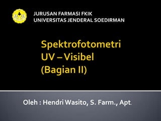 JURUSAN FARMASI FKIK
   UNIVERSITAS JENDERAL SOEDIRMAN




Oleh : Hendri Wasito, S. Farm., Apt.
 