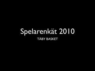 Spelarenkät 2010
    TÄBY BASKET
 