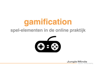 gamification
spel-elementen in de online praktijk
 