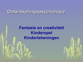 Ontwikkelingspsychologie Fantasie en creativiteit Kinderspel Kindertekeningen 