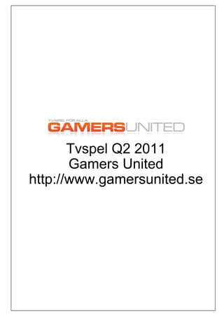 Tvspel Q2 2011
       Gamers United
http://www.gamersunited.se
 