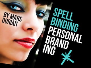 SPELL




                         www.marsdorian.com
 BY MA
       RS
DOR#brand
    IAN       BINDIN
   ofyou
             PERSO   G
            BRAND  nAL
            ING
                                1
 