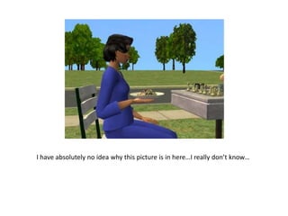 I have absolutely no idea why this picture is in here…I really don’t know…