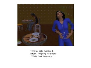 Time for baby number 4.LUCUS: I’m going for a walk??? Get back here Lucus