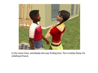 In the mean time, somebody else was finding love. This is Hailey Shaw, his childhood friend.