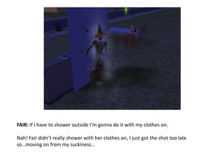 FAIR: If I have to shower outside I’m gonna do it with my clothes on.Nah! Fair didn’t really shower with her clothes on, I just got the shot too late so…moving on from my suckiness…