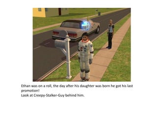 Ethan was on a roll, the day after his daughter was born he got his last promotion!Look at Creepy-Stalker-Guy behind him.