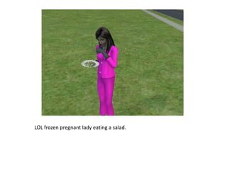 LOL frozen pregnant lady eating a salad.