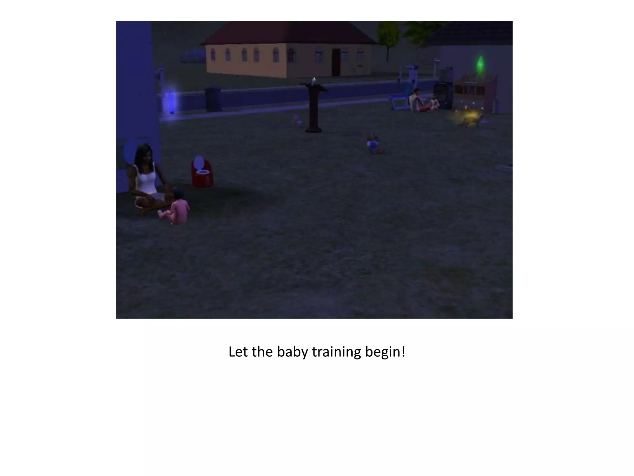 Let the baby training begin!