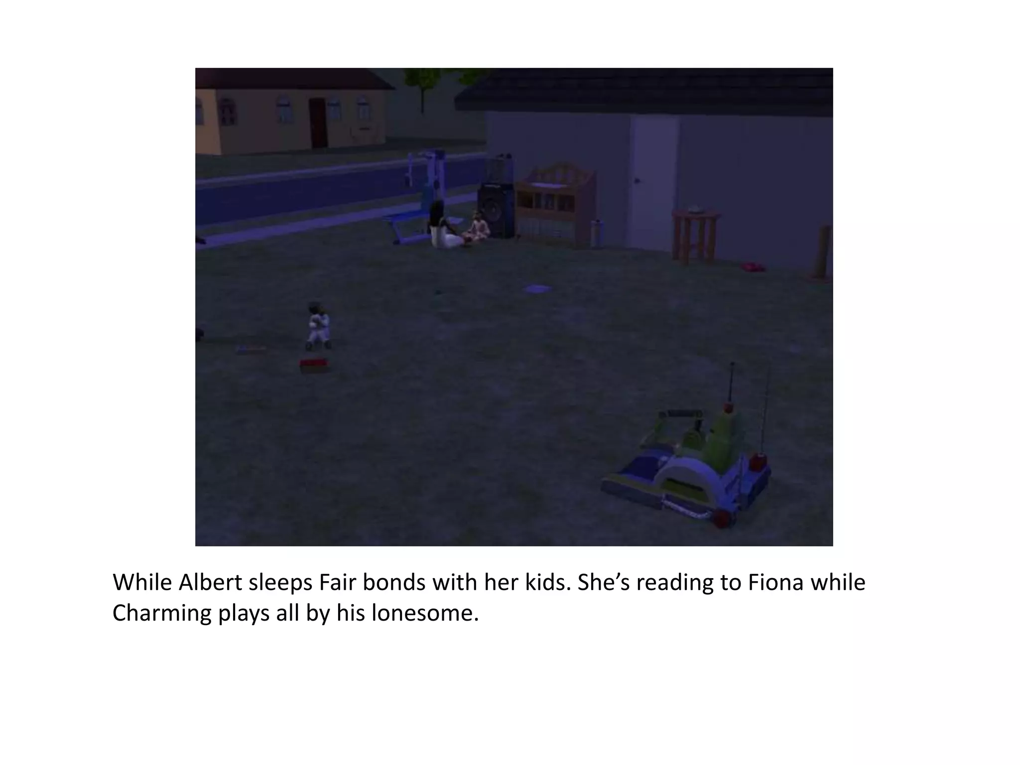 While Albert sleeps Fair bonds with her kids. She’s reading to Fiona while Charming plays all by his lonesome. 