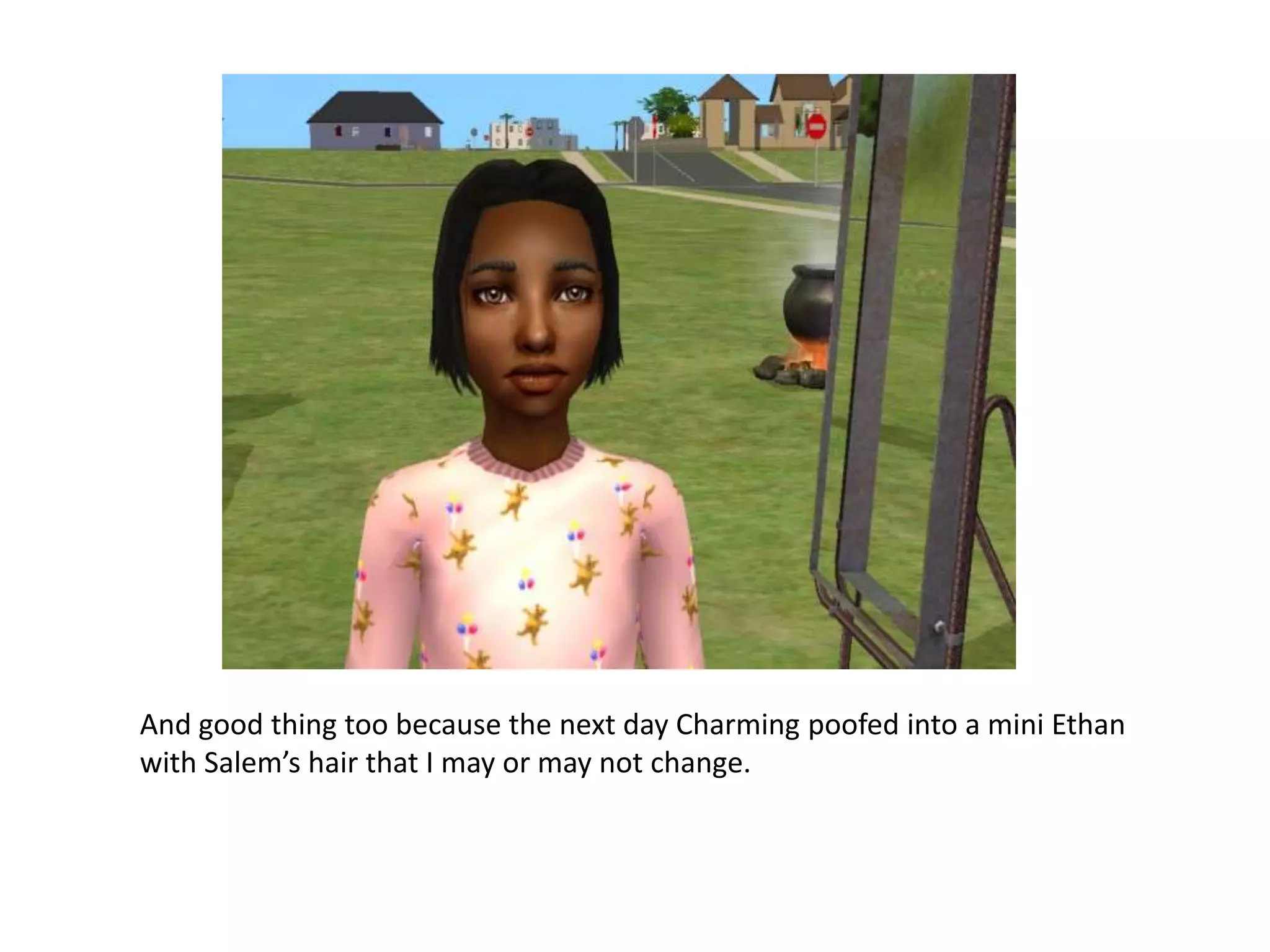 And good thing too because the next day Charming poofed into a mini Ethan with Salem’s hair that I may or may not change.