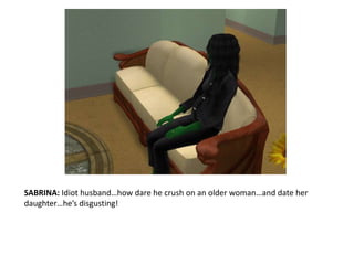 SABRINA: Idiot husband…how dare he crush on an older woman…and date her daughter…he’s disgusting!