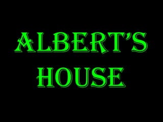 ALBERT’SHOUSE