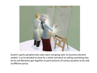 Dustin’s sports paraphernalia sales were not going well, his business became ranked -1 so he decided to close for a while and work on selling something else. So he and Marylena got together to paint pictures of various qualities to be sold at different prices.