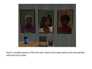 Here’s a random picture of the heir wall, notice Charming’s picture that was painted with love by his sister.  