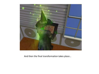 And then the final transformation takes place…