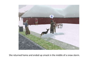 She returned home and ended up smack in the middle of a snow storm. 