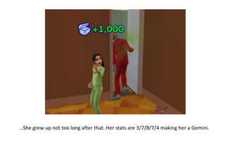 …She grew up not too long after that. Her stats are 3/7/8/7/4 making her a Gemini.