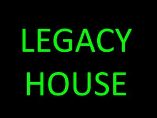 LEGACY HOUSE