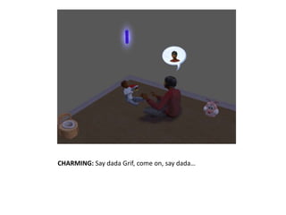 CHARMING: Say dada Grif, come on, say dada…