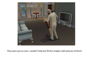 They were just so cute, I couldn’t help but fill this chapter with pictures of them!