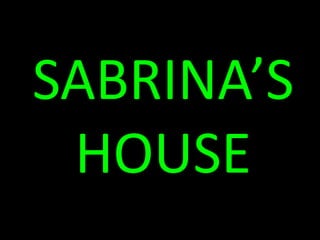 SABRINA’S HOUSE