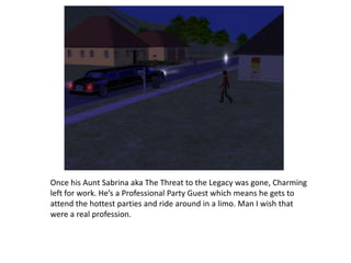 Once his Aunt Sabrina aka The Threat to the Legacy was gone, Charming left for work. He’s a Professional Party Guest which means he gets to attend the hottest parties and ride around in a limo. Man I wish that were a real profession.
